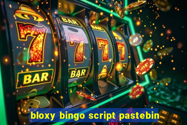 bloxy bingo script pastebin